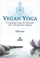 VEGAN YOGA O ASHTANGA YOGA DE PATANJALI SOB A PERSPECTIVA VEGANA