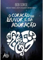 O CORACAO DO LOUVOR E DA ADORACAO