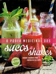 O PODER MEDICINAL DOS SUCOS E SHAKES